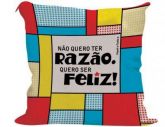 ALMOFADA 45X45 NÃO QUERO TER RAZÃO